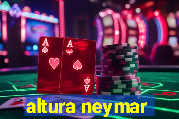 altura neymar